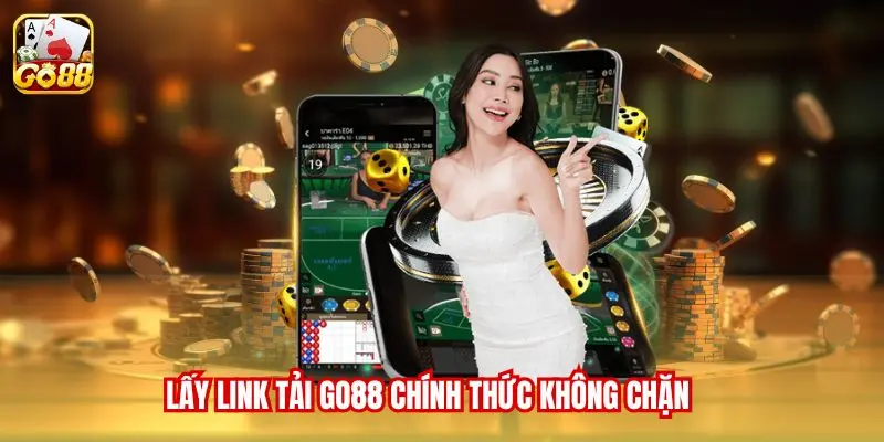 Lấy link tải Go88 chính thức không chặn