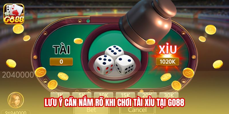 Lưu ý cần nắm rõ khi chơi tài xỉu tại Go88