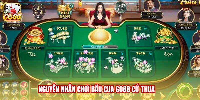 Nguyên nhân chơi bầu cua Go88 cứ thua