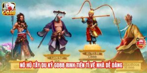 Nổ hũ Tây Du Ký Go88 rinh tiền tỉ về nhà dễ dàng