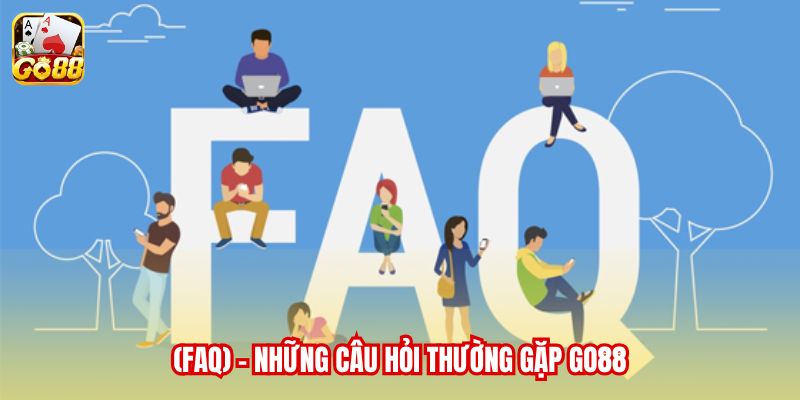 (FAQ) - Những câu hỏi thường gặp Go88