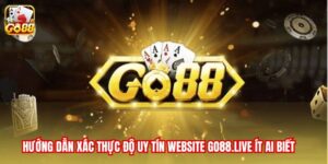 Xác thực độ uy tín website Go88.live ít ai biết