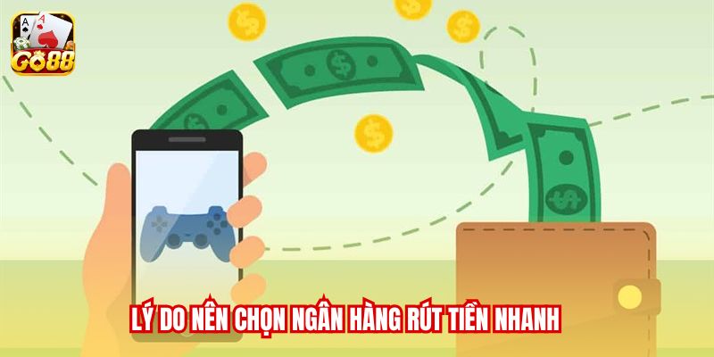Lý do nên chọn ngân hàng rút tiền nhanh