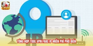 Top 5 nhà cung cấp VPN Fake IP miễn phí và phổ biến nhất