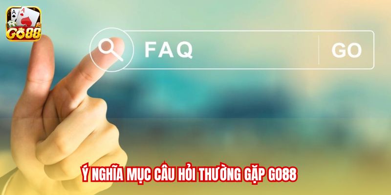 Ý nghĩa mục Câu hỏi thường gặp Go88
