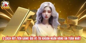 3 cách rút tiền game bài về tài khoản ngân hàng an toàn nhất