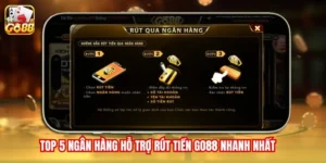 Top 5 Ngân Hàng Hỗ Trợ Rút Tiền Go88 Nhanh Nhất