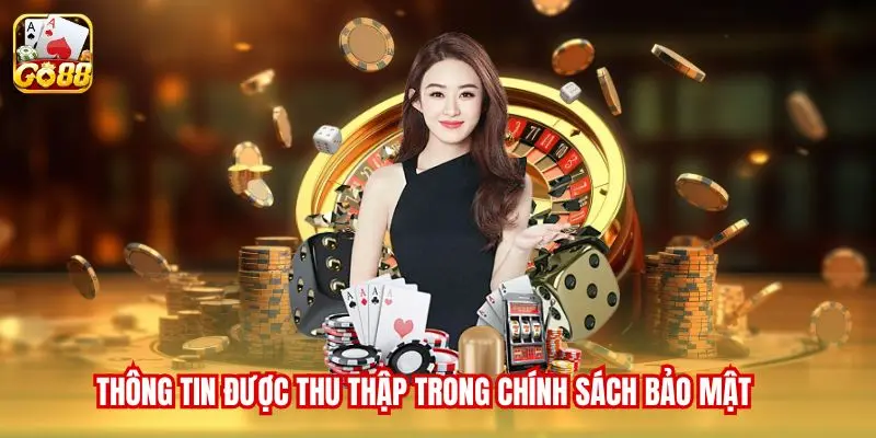 Thông tin được thu thập trong Chính sách bảo mật