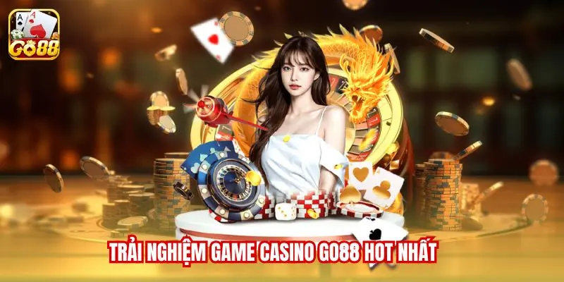 Trải nghiệm game Casino Go88 hot nhất