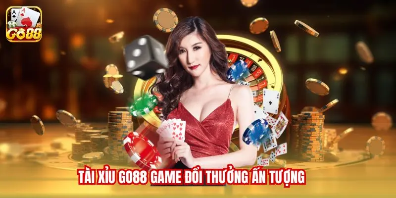 Tài xỉu Go88 game đổi thưởng ấn tượng